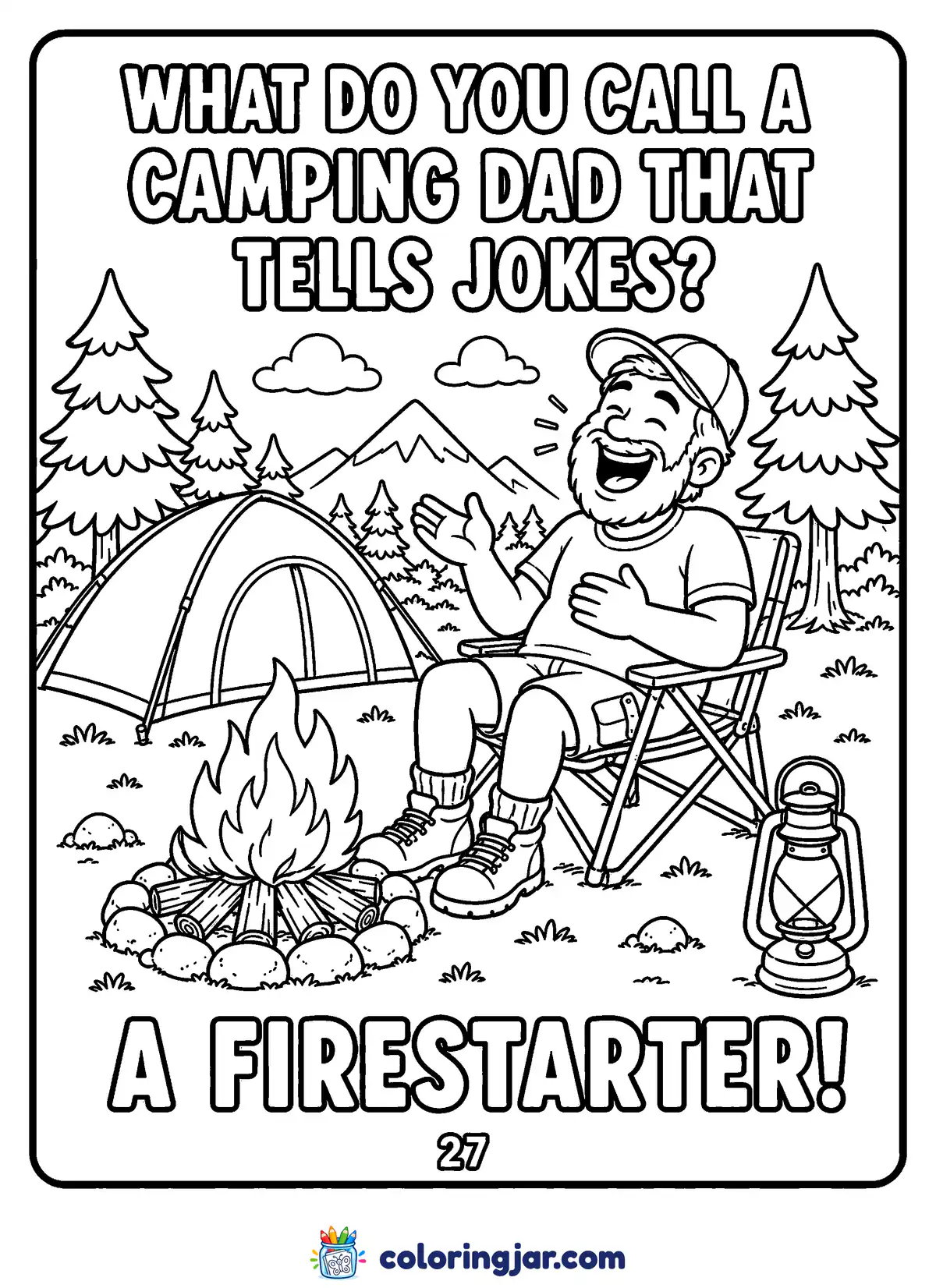 Printable funny coloring page of a laughing dad in a camp chair beside a roaring campfire and tent, with the joke "What do you call a camping dad that tells jokes? A firestarter!"